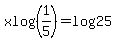 xlog%281%2F5%29=log%2825%29