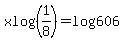 xlog%281%2F8%29=log%28606%29