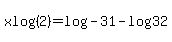 xlog%282%29=log%28-31%29-log%2832%29