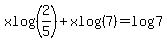 xlog%282%2F5%29%2Bxlog%287%29+=+log%287%29