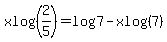 xlog%282%2F5%29+=+log%287%29-xlog%287%29