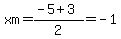 xm=%28-5%2B3%29%2F2=-1