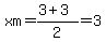 xm=%283%2B3%29%2F2=3