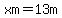 xm=13m