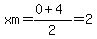 xm+=%280%2B4%29%2F2=2