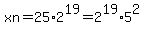 xn=25%2A2%5E19=2%5E19%2A5%5E2