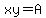xy=A