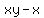 xy-x