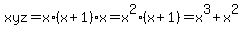 xyz=x%2A%28x%2B1%29x=x%5E2%28x%2B1%29=x%5E3%2Bx%5E2