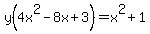 y%28+4x%5E2-8x+%2B+3%29=+x%5E2+%2B+1
