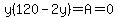 y%28120-2y%29=A=0