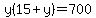 y%2815%2By%29=700