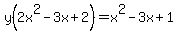 y%282x%5E2-3x%2B2%29+=+x%5E2-3x%2B1