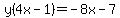 y%284x-1%29=-8x-7