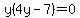 y%284y-7%29=0