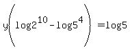 y%28log%282%5E10%29+-+log%285%5E4%29%29=log%285%29