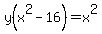 y%28x%5E2-16%29+=+x%5E2++