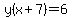 y%28x+%2B+7%29=+6