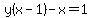 y%28x-1%29-x=1