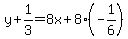 y%2B1%2F3=8x%2B8%28-1%2F6%29
