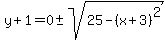 y%2B1=0%2B-+sqrt%2825-%28x%2B3%29%5E2%29