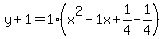 y%2B1=1%28x%5E2-1x%2B1%2F4-1%2F4%29