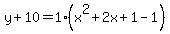 y%2B10=1%28x%5E2%2B2x%2B1-1%29