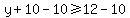 y%2B10-10+%3E=+12-10