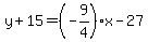 y%2B15=%28-9%2F4%29x-27