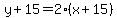 y%2B15=2%28x%2B15%29