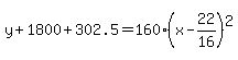 y%2B1800%2B302.5=160%28x-22%2F16%29%5E2