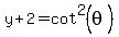 y%2B2+=+cot%5E2%28theta%29