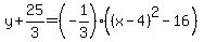 y%2B25%2F3=%28-1%2F3%29%28%28x-4%29%5E2-16%29