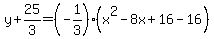 y%2B25%2F3=%28-1%2F3%29%28x%5E2-8x%2B16-16%29