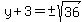 y%2B3=%22%22%2B-sqrt%2836%29
