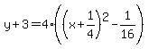 y%2B3=4%28%28x%2B1%2F4%29%5E2-1%2F16%29