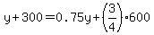 y%2B300=0.75y%2B%283%2F4%29600