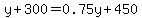 y%2B300=0.75y%2B450