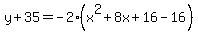 y%2B35=-2%28x%5E2%2B8x%2B16-16%29