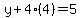 y%2B4%284%29=5
