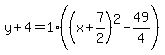y%2B4=1%28%28x%2B7%2F2%29%5E2-49%2F4%29