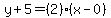 y%2B5=%282%29%28x-0%29