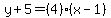 y%2B5=%284%29%28x-1%29