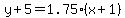 y%2B5=1.75%2A%28x%2B1%29