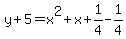 y%2B5=x%5E2%2Bx%2B1%2F4-1%2F4