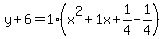 y%2B6=1%28x%5E2%2B1x%2B1%2F4-1%2F4%29