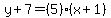y%2B7=%285%29%28x%2B1%29