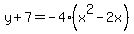 y%2B7=-4%28x%5E2-2x%29