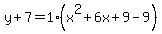 y%2B7=1%28x%5E2%2B6x%2B9-9%29