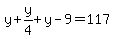 y%2By%2F4%2By-9=117